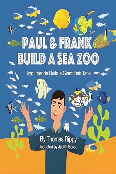 Cover of children's book "Paul & Frank Build a Sea Zoo" by Thomas Rippy, featuring a boy surrounded by colorful fish underwater
